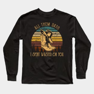 All Them Days I Spent Wasted On You Cowboys Boots & Hats Graphic Long Sleeve T-Shirt